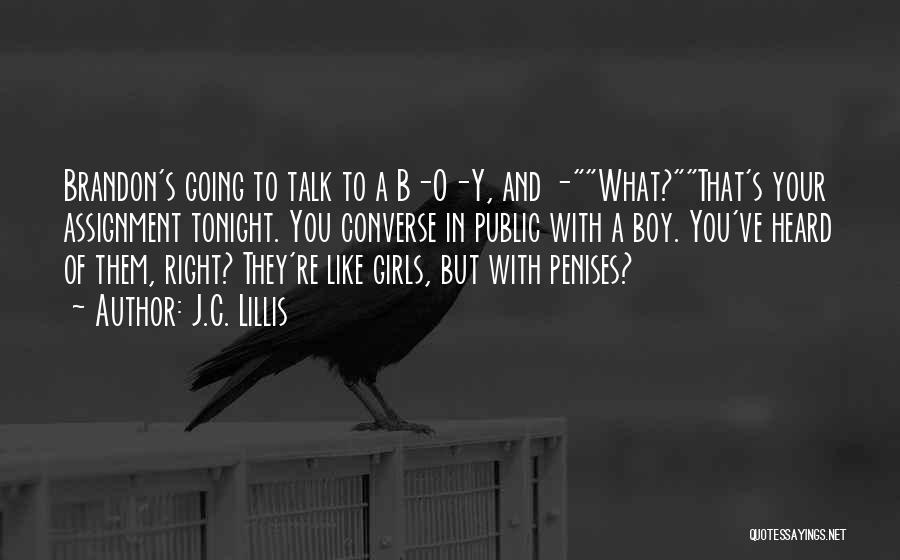 J.C. Lillis Quotes: Brandon's Going To Talk To A B-o-y, And -what?that's Your Assignment Tonight. You Converse In Public With A Boy. You've