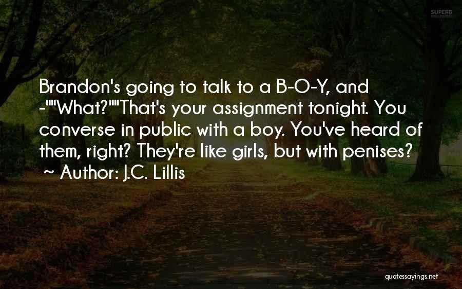 J.C. Lillis Quotes: Brandon's Going To Talk To A B-o-y, And -what?that's Your Assignment Tonight. You Converse In Public With A Boy. You've