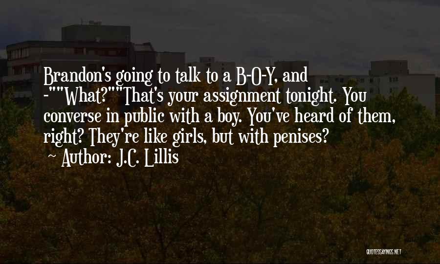 J.C. Lillis Quotes: Brandon's Going To Talk To A B-o-y, And -what?that's Your Assignment Tonight. You Converse In Public With A Boy. You've