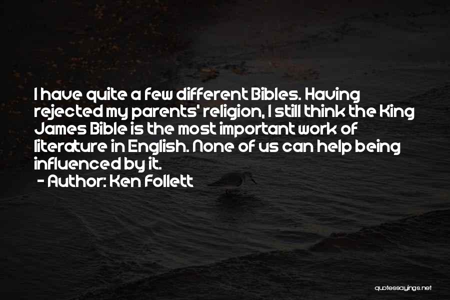 Ken Follett Quotes: I Have Quite A Few Different Bibles. Having Rejected My Parents' Religion, I Still Think The King James Bible Is