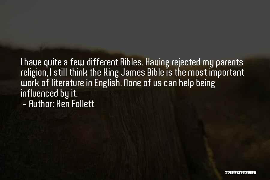 Ken Follett Quotes: I Have Quite A Few Different Bibles. Having Rejected My Parents' Religion, I Still Think The King James Bible Is