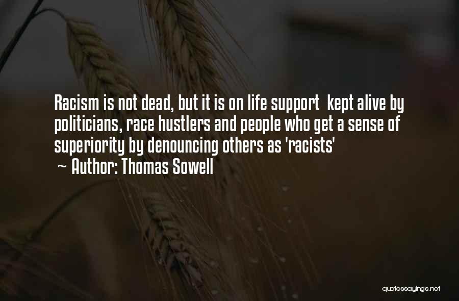 Thomas Sowell Quotes: Racism Is Not Dead, But It Is On Life Support Kept Alive By Politicians, Race Hustlers And People Who Get