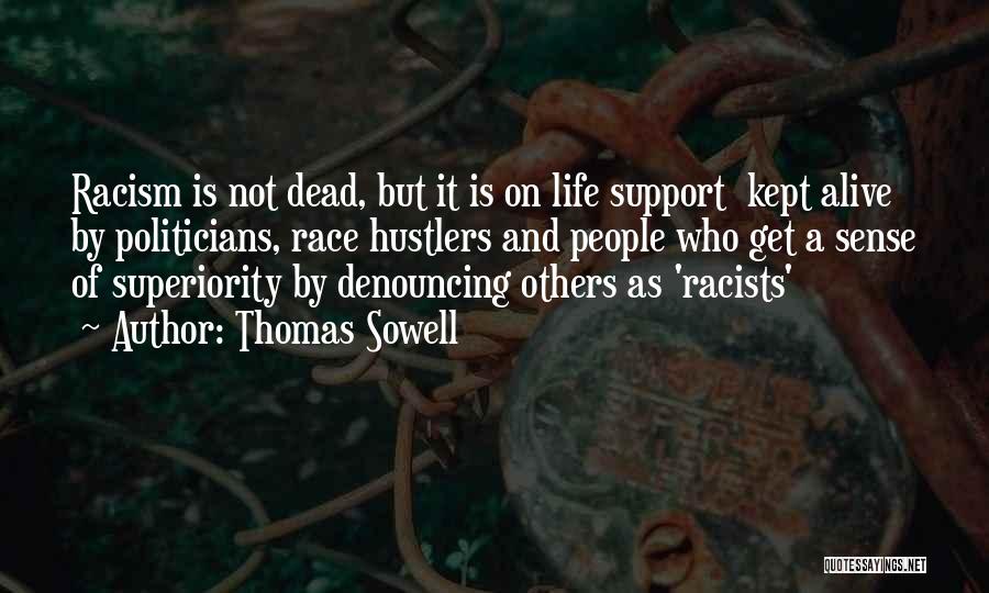 Thomas Sowell Quotes: Racism Is Not Dead, But It Is On Life Support Kept Alive By Politicians, Race Hustlers And People Who Get