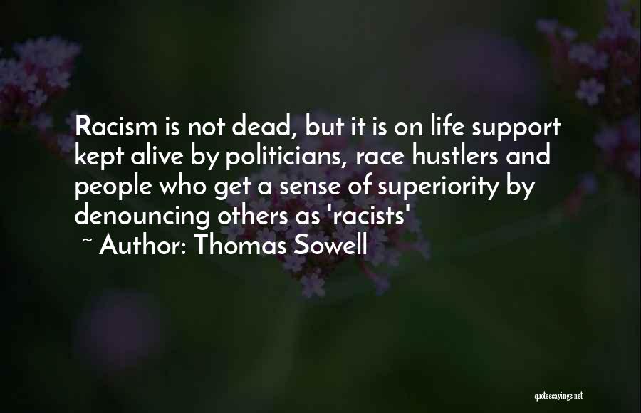 Thomas Sowell Quotes: Racism Is Not Dead, But It Is On Life Support Kept Alive By Politicians, Race Hustlers And People Who Get