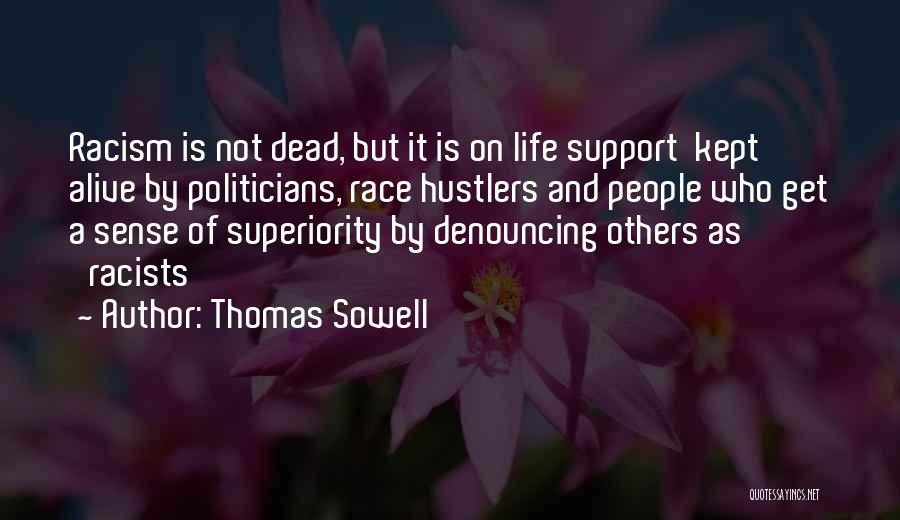 Thomas Sowell Quotes: Racism Is Not Dead, But It Is On Life Support Kept Alive By Politicians, Race Hustlers And People Who Get