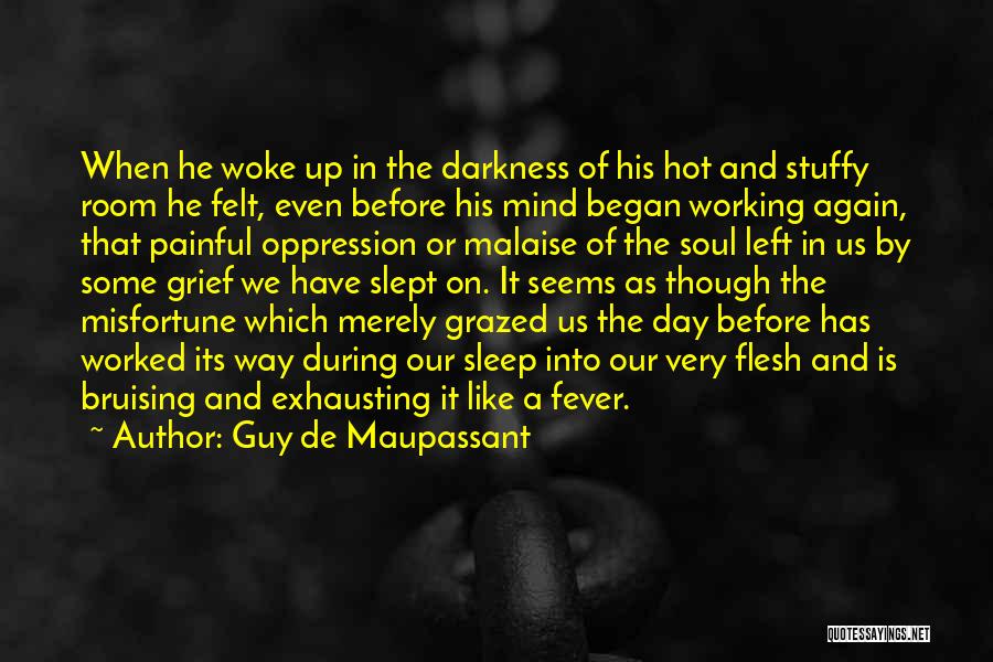 Guy De Maupassant Quotes: When He Woke Up In The Darkness Of His Hot And Stuffy Room He Felt, Even Before His Mind Began