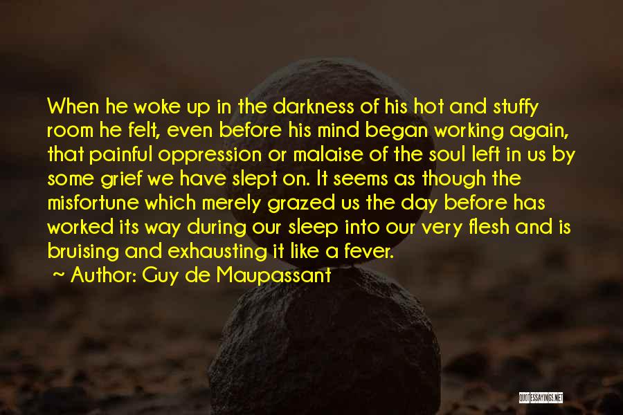 Guy De Maupassant Quotes: When He Woke Up In The Darkness Of His Hot And Stuffy Room He Felt, Even Before His Mind Began
