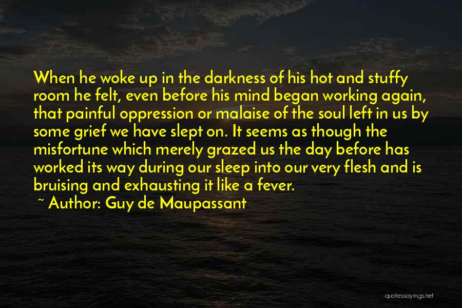 Guy De Maupassant Quotes: When He Woke Up In The Darkness Of His Hot And Stuffy Room He Felt, Even Before His Mind Began