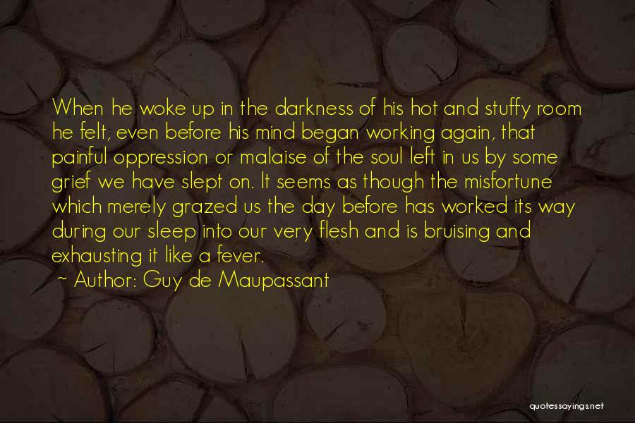 Guy De Maupassant Quotes: When He Woke Up In The Darkness Of His Hot And Stuffy Room He Felt, Even Before His Mind Began