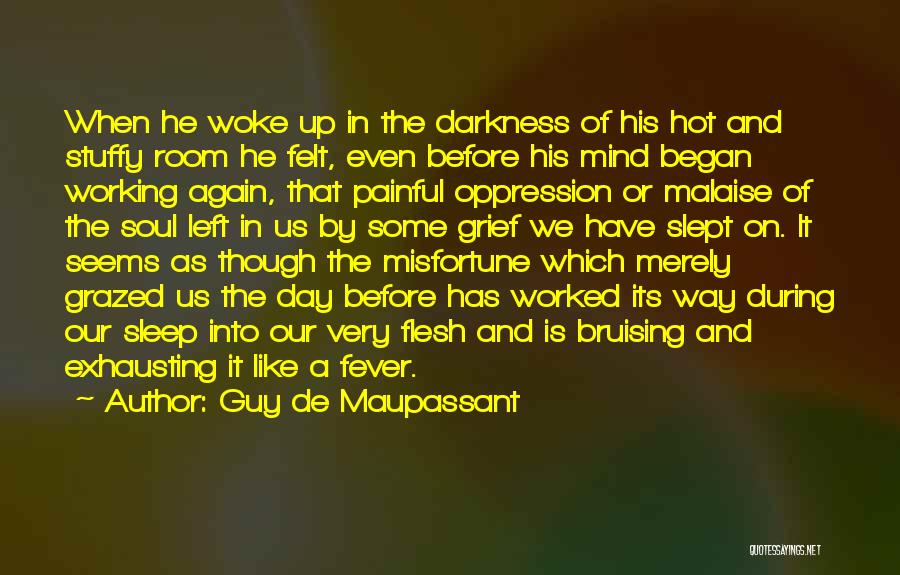 Guy De Maupassant Quotes: When He Woke Up In The Darkness Of His Hot And Stuffy Room He Felt, Even Before His Mind Began
