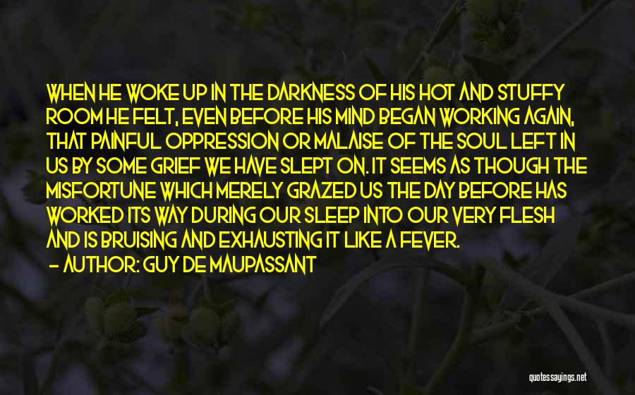Guy De Maupassant Quotes: When He Woke Up In The Darkness Of His Hot And Stuffy Room He Felt, Even Before His Mind Began