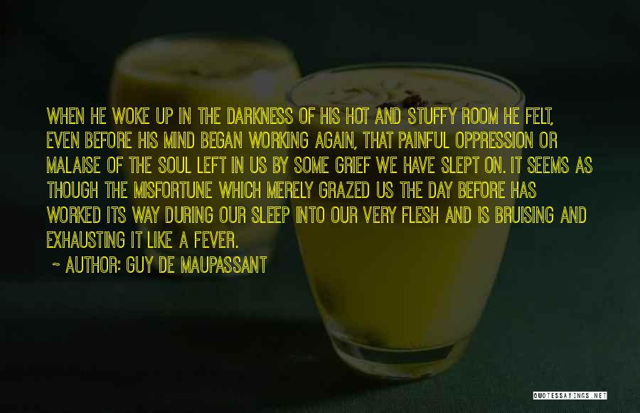 Guy De Maupassant Quotes: When He Woke Up In The Darkness Of His Hot And Stuffy Room He Felt, Even Before His Mind Began