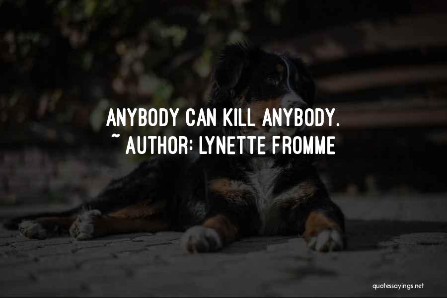 Lynette Fromme Quotes: Anybody Can Kill Anybody.