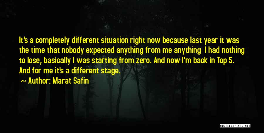 Marat Safin Quotes: It's A Completely Different Situation Right Now Because Last Year It Was The Time That Nobody Expected Anything From Me