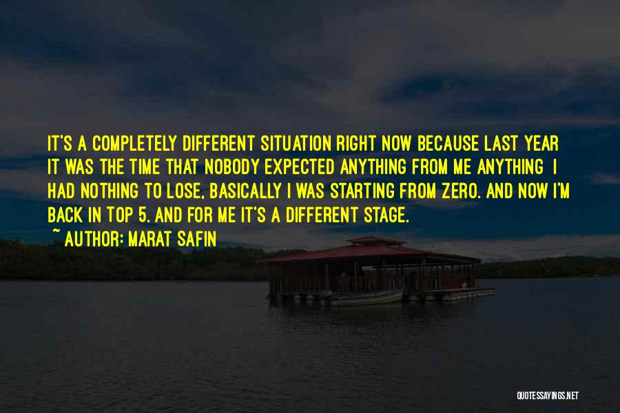 Marat Safin Quotes: It's A Completely Different Situation Right Now Because Last Year It Was The Time That Nobody Expected Anything From Me