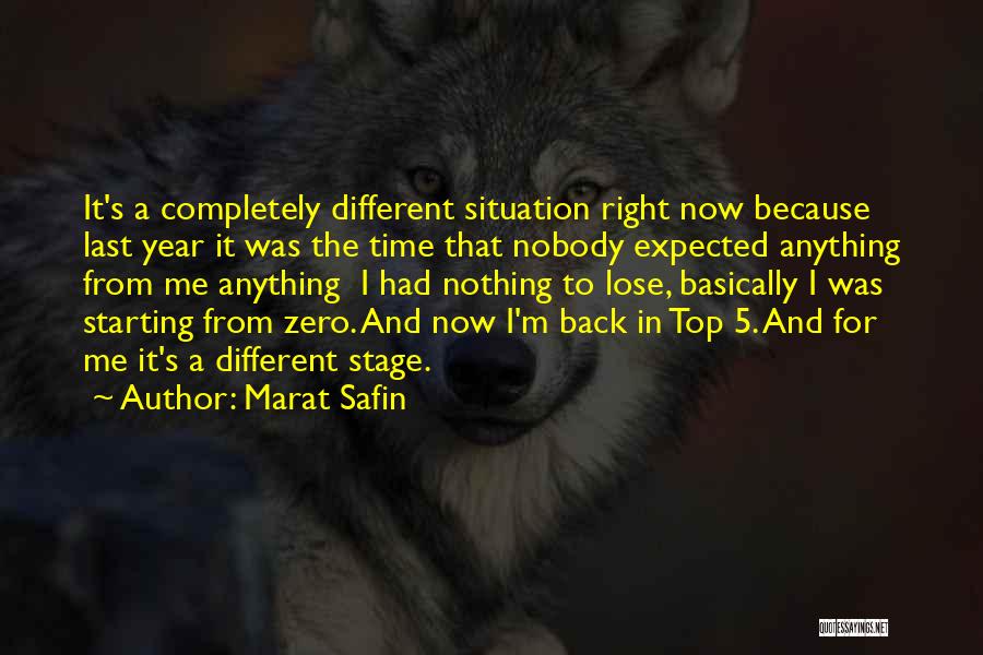 Marat Safin Quotes: It's A Completely Different Situation Right Now Because Last Year It Was The Time That Nobody Expected Anything From Me