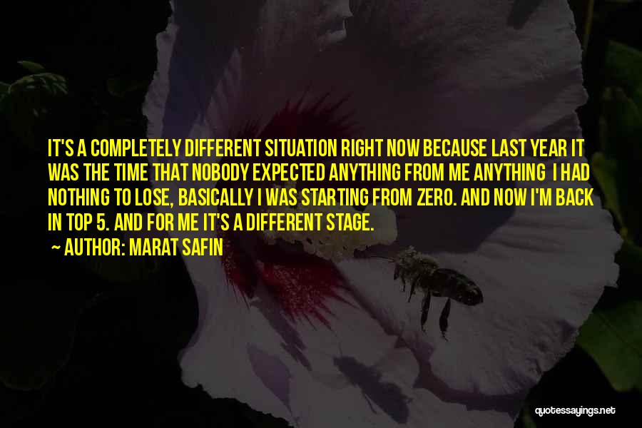 Marat Safin Quotes: It's A Completely Different Situation Right Now Because Last Year It Was The Time That Nobody Expected Anything From Me