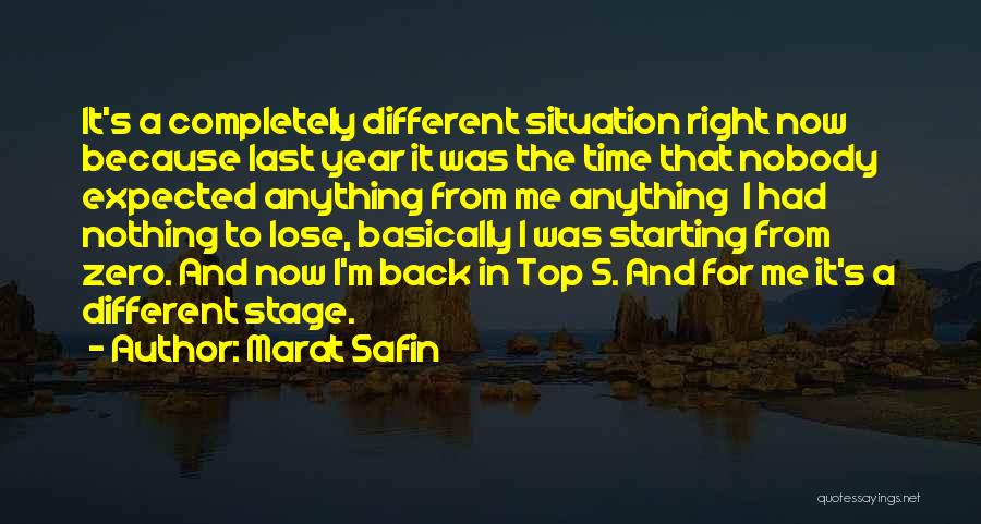 Marat Safin Quotes: It's A Completely Different Situation Right Now Because Last Year It Was The Time That Nobody Expected Anything From Me