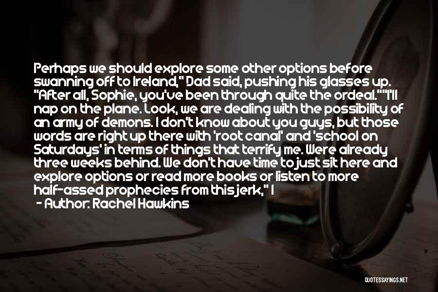 Rachel Hawkins Quotes: Perhaps We Should Explore Some Other Options Before Swanning Off To Ireland, Dad Said, Pushing His Glasses Up. After All,