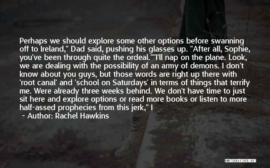 Rachel Hawkins Quotes: Perhaps We Should Explore Some Other Options Before Swanning Off To Ireland, Dad Said, Pushing His Glasses Up. After All,