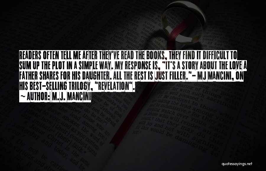 M.J. Mancini Quotes: Readers Often Tell Me After They've Read The Books, They Find It Difficult To Sum Up The Plot In A