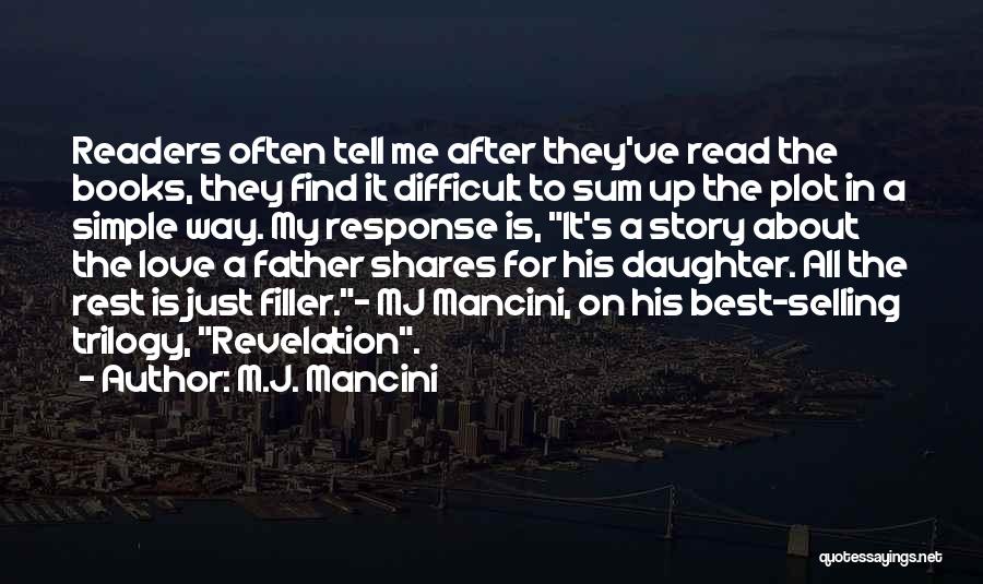 M.J. Mancini Quotes: Readers Often Tell Me After They've Read The Books, They Find It Difficult To Sum Up The Plot In A