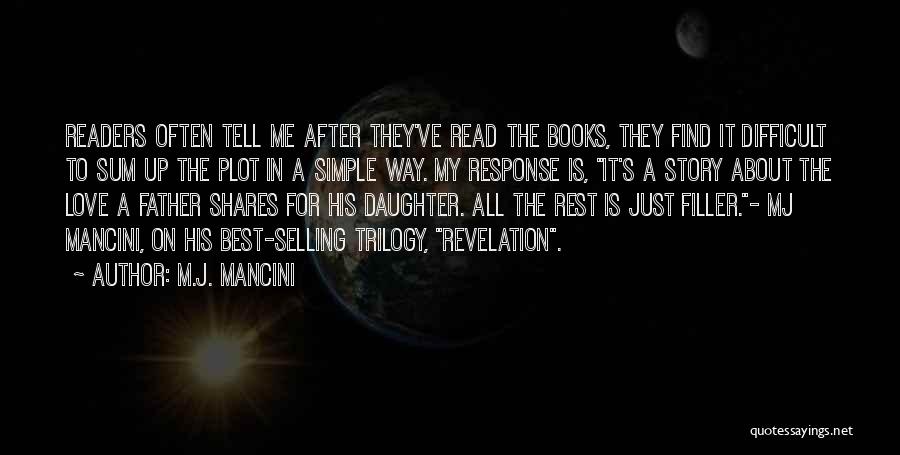 M.J. Mancini Quotes: Readers Often Tell Me After They've Read The Books, They Find It Difficult To Sum Up The Plot In A