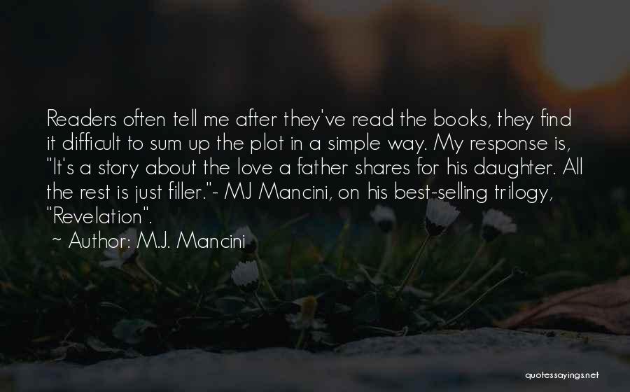 M.J. Mancini Quotes: Readers Often Tell Me After They've Read The Books, They Find It Difficult To Sum Up The Plot In A