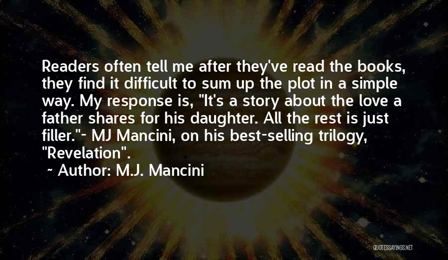 M.J. Mancini Quotes: Readers Often Tell Me After They've Read The Books, They Find It Difficult To Sum Up The Plot In A