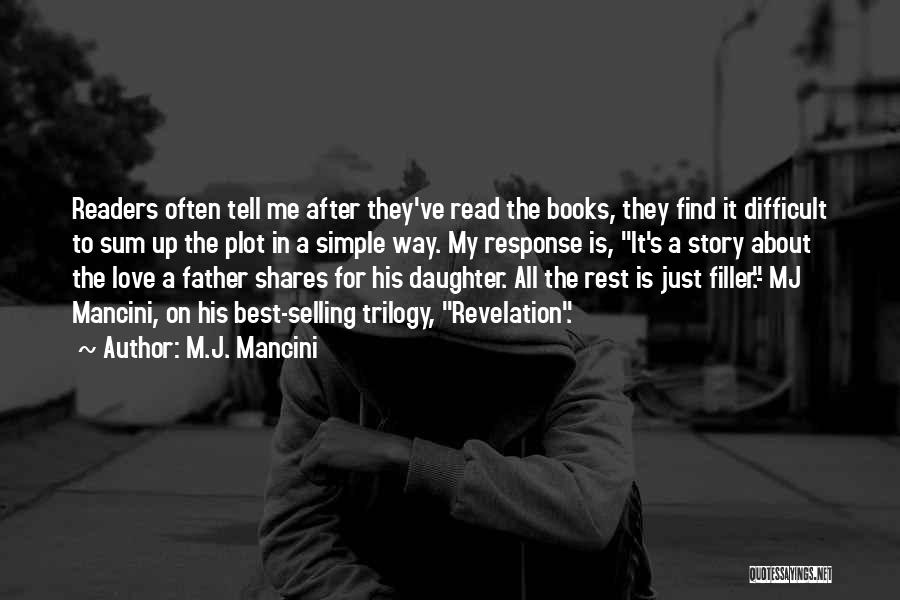 M.J. Mancini Quotes: Readers Often Tell Me After They've Read The Books, They Find It Difficult To Sum Up The Plot In A