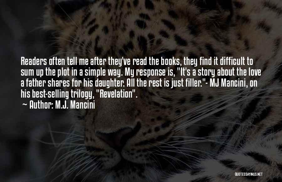 M.J. Mancini Quotes: Readers Often Tell Me After They've Read The Books, They Find It Difficult To Sum Up The Plot In A