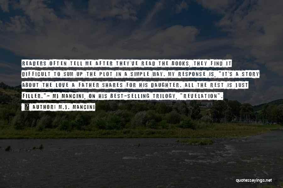 M.J. Mancini Quotes: Readers Often Tell Me After They've Read The Books, They Find It Difficult To Sum Up The Plot In A