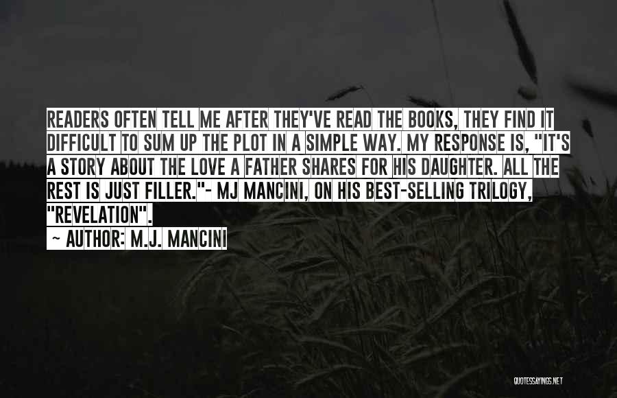 M.J. Mancini Quotes: Readers Often Tell Me After They've Read The Books, They Find It Difficult To Sum Up The Plot In A