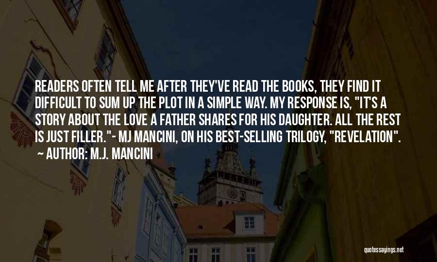 M.J. Mancini Quotes: Readers Often Tell Me After They've Read The Books, They Find It Difficult To Sum Up The Plot In A