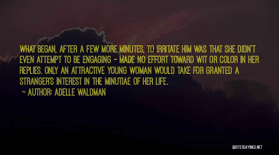 Adelle Waldman Quotes: What Began, After A Few More Minutes, To Irritate Him Was That She Didn't Even Attempt To Be Engaging -