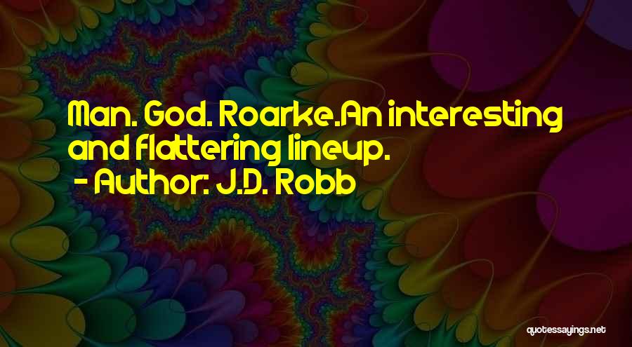 J.D. Robb Quotes: Man. God. Roarke.an Interesting And Flattering Lineup.