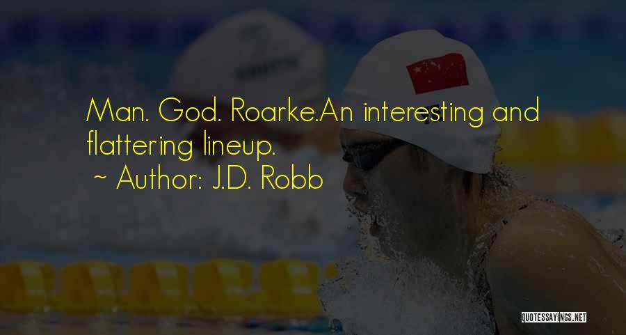 J.D. Robb Quotes: Man. God. Roarke.an Interesting And Flattering Lineup.