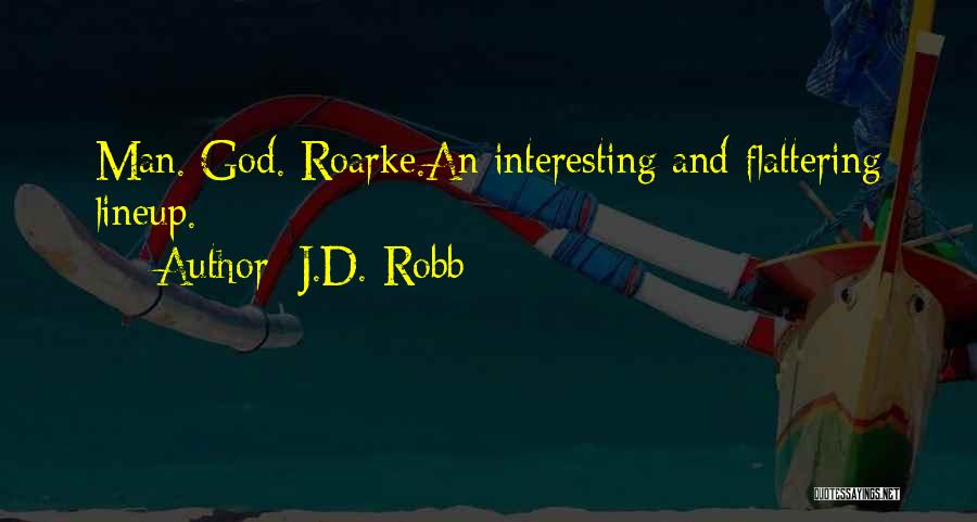 J.D. Robb Quotes: Man. God. Roarke.an Interesting And Flattering Lineup.