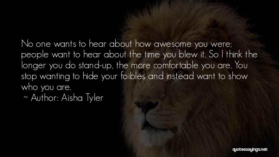 Aisha Tyler Quotes: No One Wants To Hear About How Awesome You Were; People Want To Hear About The Time You Blew It.