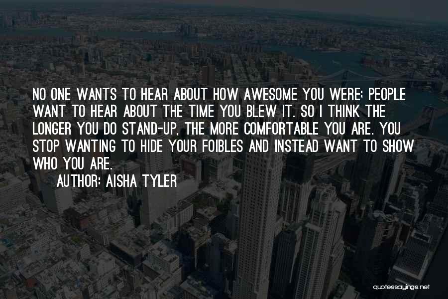 Aisha Tyler Quotes: No One Wants To Hear About How Awesome You Were; People Want To Hear About The Time You Blew It.