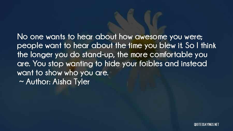 Aisha Tyler Quotes: No One Wants To Hear About How Awesome You Were; People Want To Hear About The Time You Blew It.