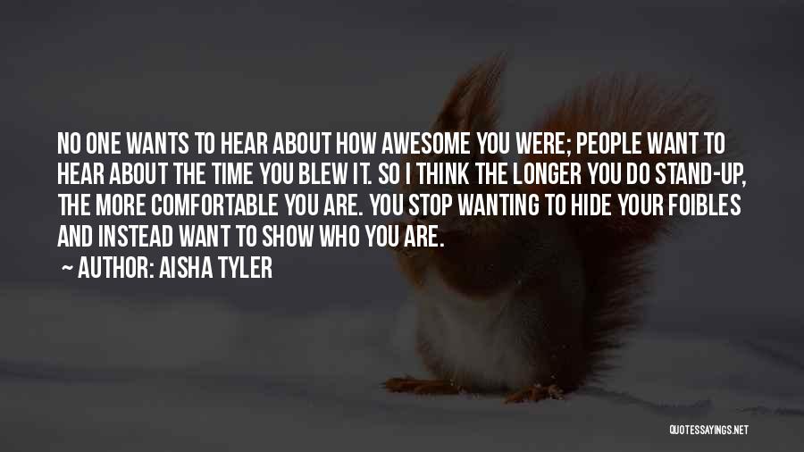 Aisha Tyler Quotes: No One Wants To Hear About How Awesome You Were; People Want To Hear About The Time You Blew It.