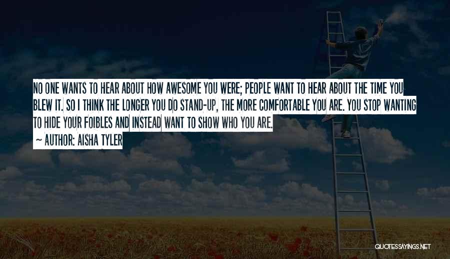 Aisha Tyler Quotes: No One Wants To Hear About How Awesome You Were; People Want To Hear About The Time You Blew It.
