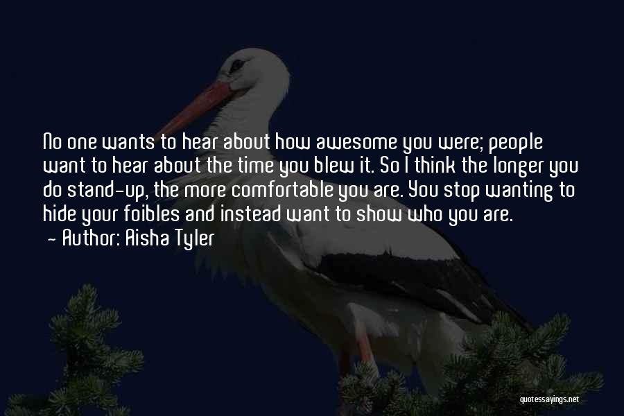 Aisha Tyler Quotes: No One Wants To Hear About How Awesome You Were; People Want To Hear About The Time You Blew It.