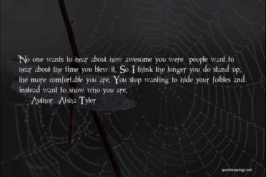 Aisha Tyler Quotes: No One Wants To Hear About How Awesome You Were; People Want To Hear About The Time You Blew It.