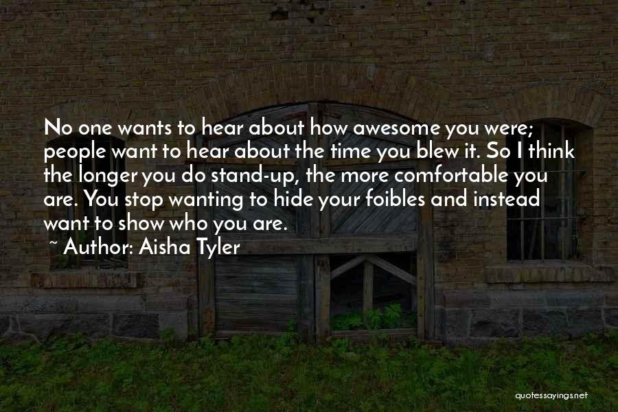 Aisha Tyler Quotes: No One Wants To Hear About How Awesome You Were; People Want To Hear About The Time You Blew It.
