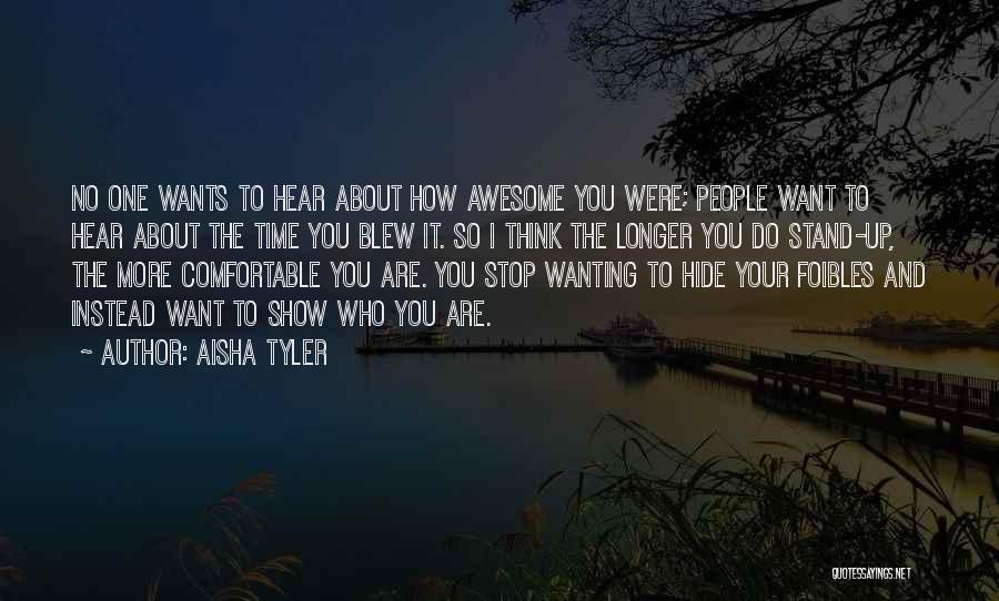 Aisha Tyler Quotes: No One Wants To Hear About How Awesome You Were; People Want To Hear About The Time You Blew It.
