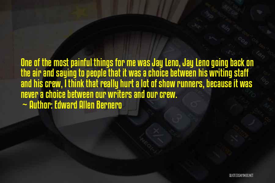 Edward Allen Bernero Quotes: One Of The Most Painful Things For Me Was Jay Leno, Jay Leno Going Back On The Air And Saying