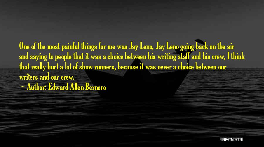 Edward Allen Bernero Quotes: One Of The Most Painful Things For Me Was Jay Leno, Jay Leno Going Back On The Air And Saying