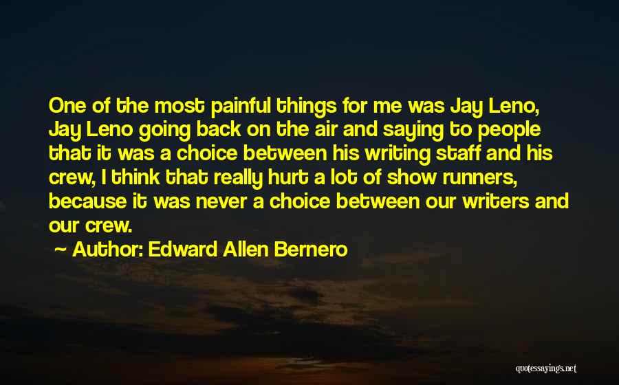 Edward Allen Bernero Quotes: One Of The Most Painful Things For Me Was Jay Leno, Jay Leno Going Back On The Air And Saying